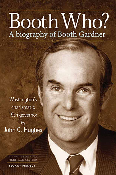 Booth Who? A Biography of Booth Gardner